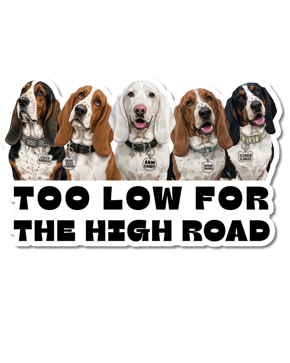 Basset Hound Humor Sticker | Too Low for the High Road