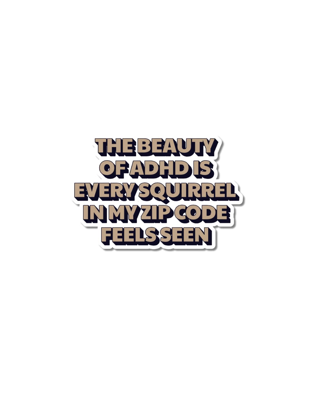 Funny ADHD water bottle sticker with bold copper and dark shadow lettering reading "The Beauty of ADHD Is Every Squirrel in My Zip Code Feels Seen."