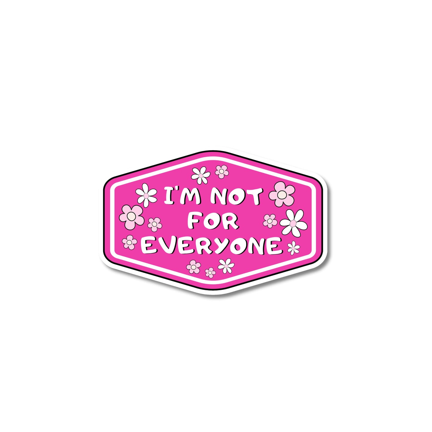 hot pink badge shaped rectangular "I'm not for everyone sticker with white and pink flowers around white letters