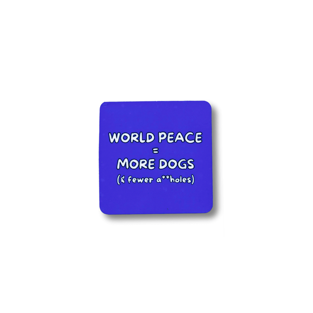 Purple square magnet with text 'WORLD PEACE = MORE DOGS (fewer a**holes)' on a white background