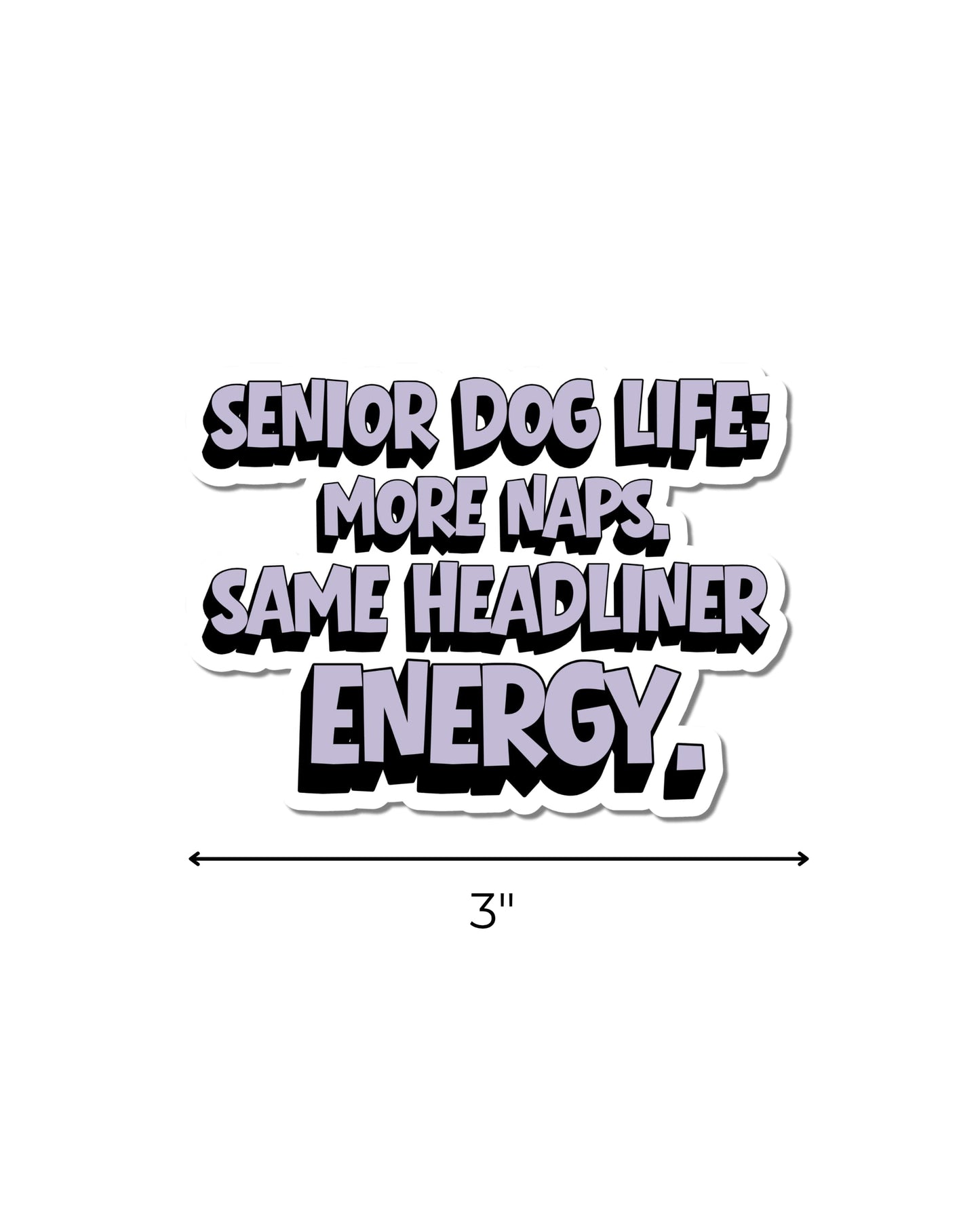 Senior dog life sticker with a horizontal arrow showing that the waterproof kiss-cut decal measures 3 inches wide.
