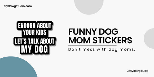 Funny dog mom stickers collection featuring the Enough About Your Kids waterproof vinyl decal