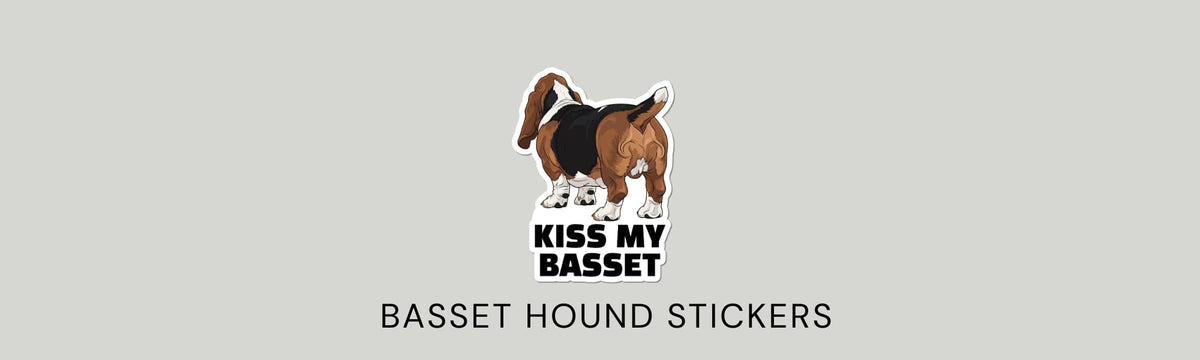 gray banner with image of backside of basset hound sticker that says "kiss my basset" and text that says BASSET HOUND STICKERS