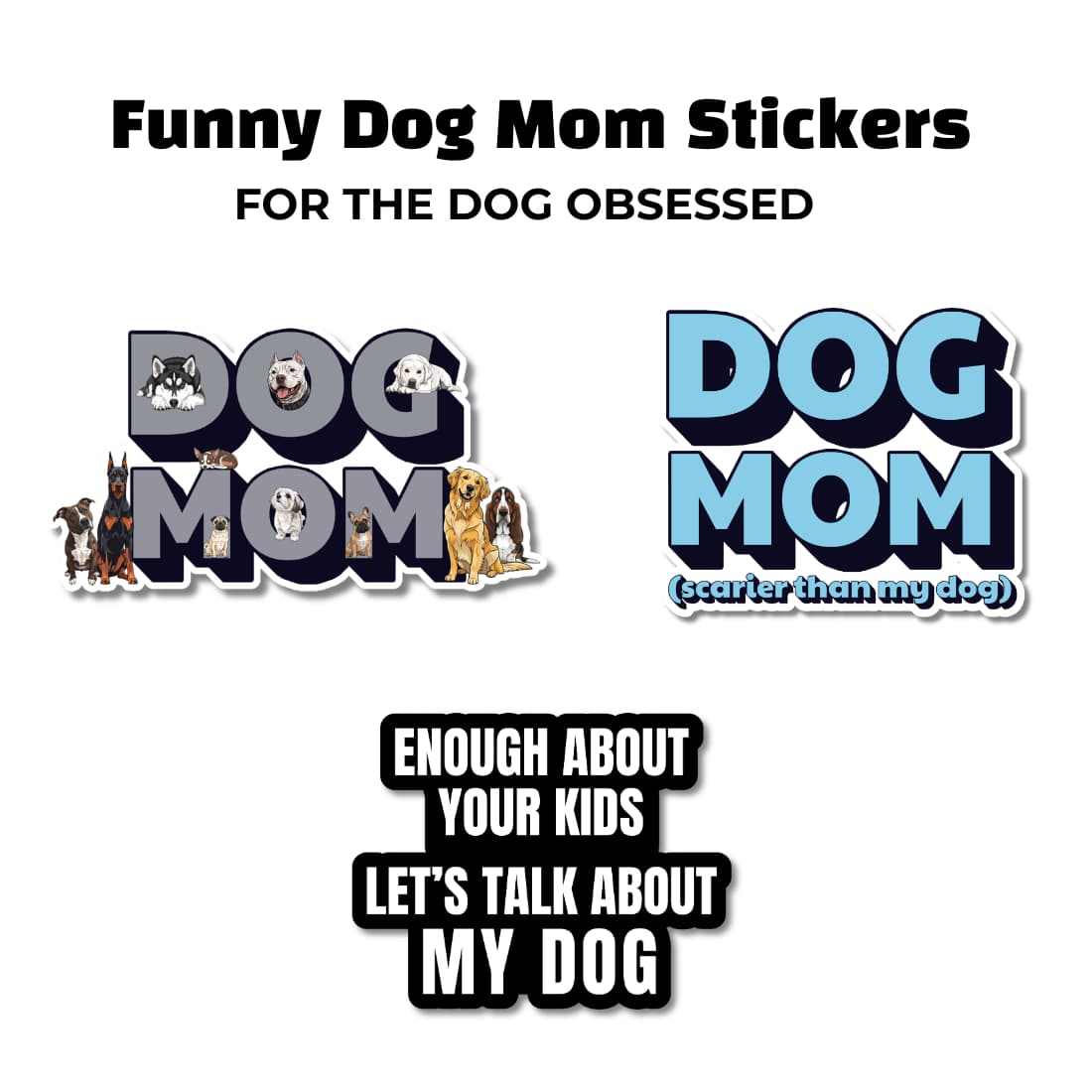 Funny dog mom stickers featuring bold “Dog Mom” designs and humorous sayings with illustrated dogs