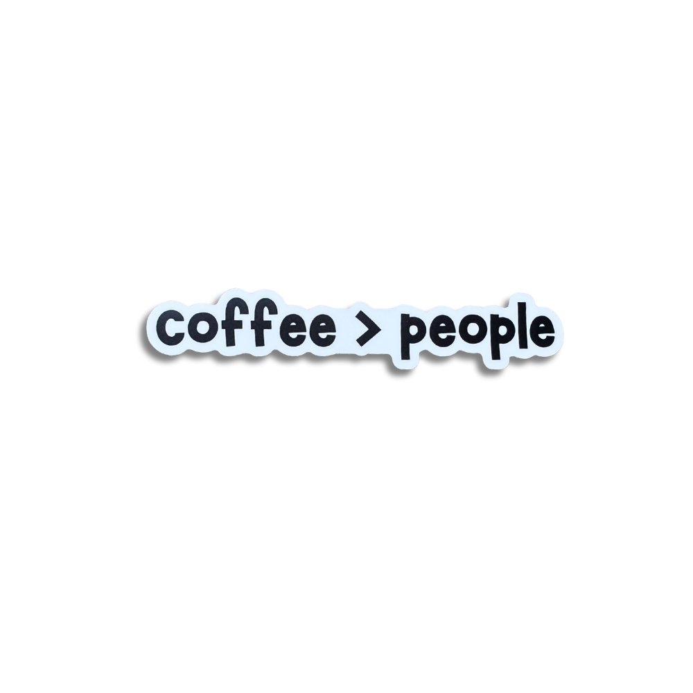 Funny vinyl sticker with black text “coffee > people” in playful font on white background