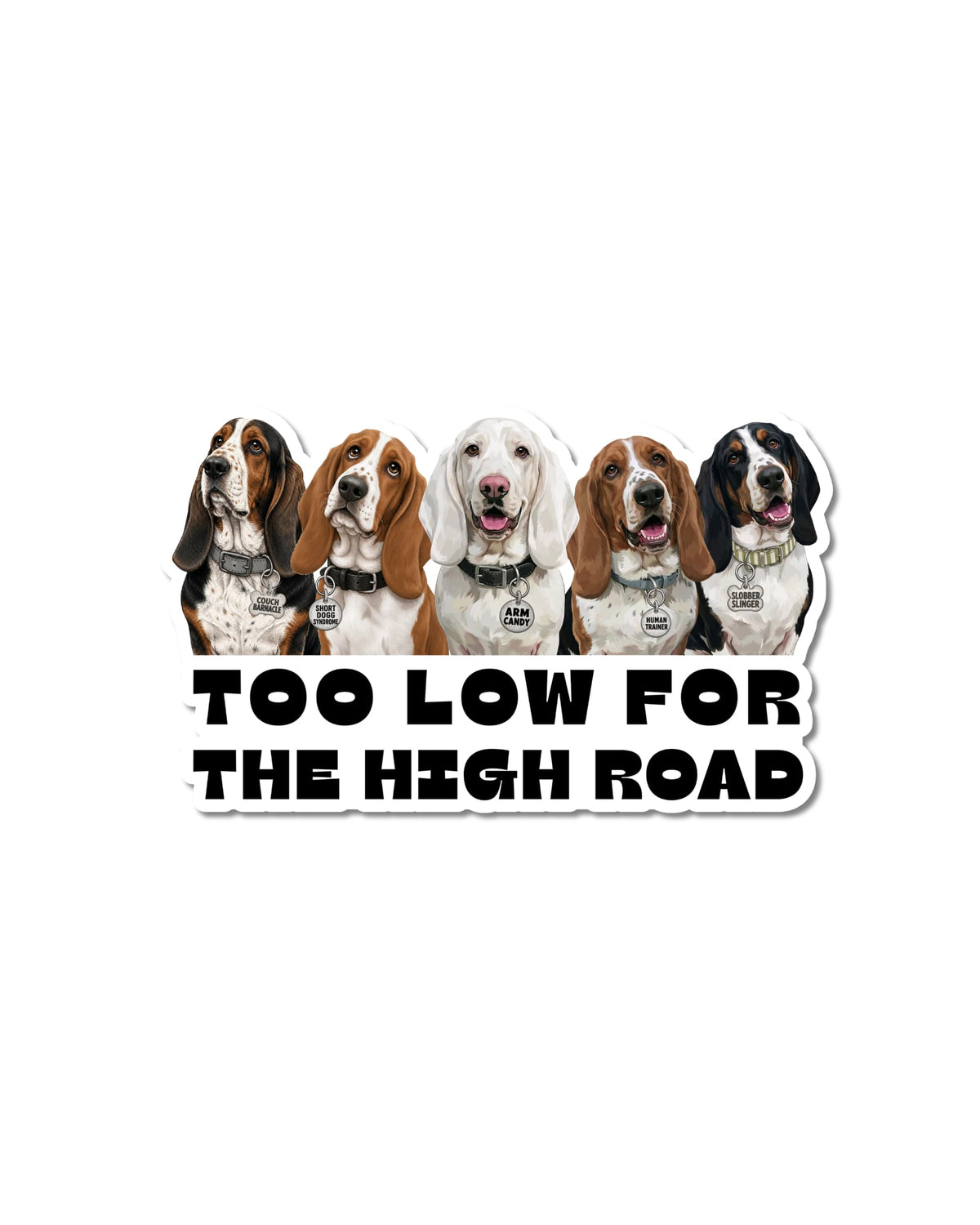 Basset Hound Humor Sticker | Too Low for the High Road