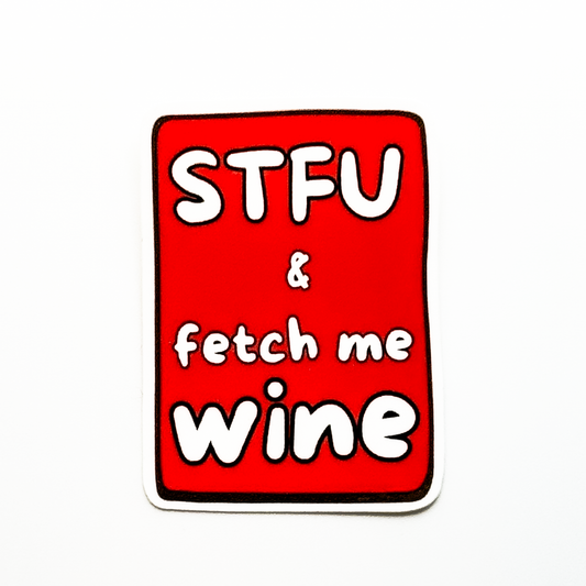 red vertical rectangle vinyl sticker  "STFU & fetch me wine"