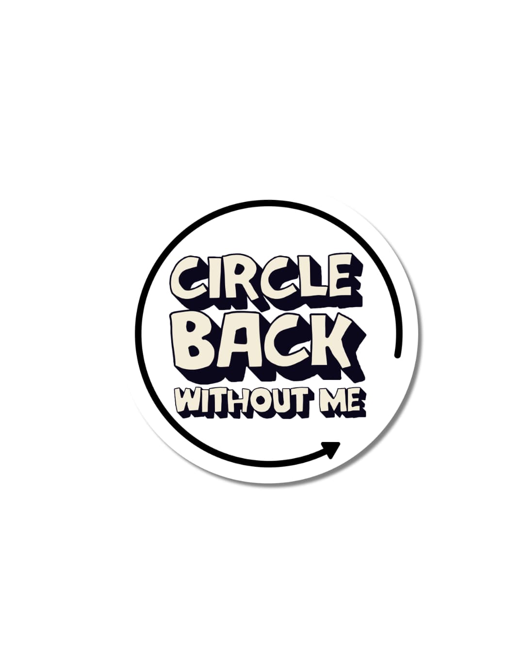 Circle back without me sticker: Circular sticker with butter colored letters 'Circle Back Without Me' text on a white background