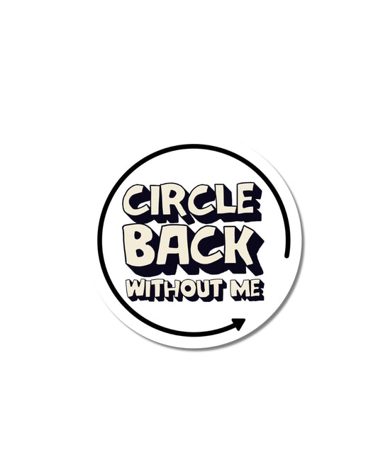 Circle back without me sticker: Circular sticker with butter colored letters 'Circle Back Without Me' text on a white background
