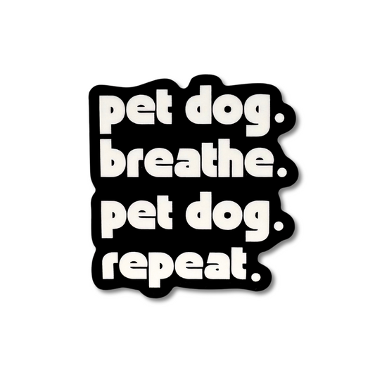 atte black vinyl sticker with bold white block text: “pet dog. breathe. pet dog. repeat.”