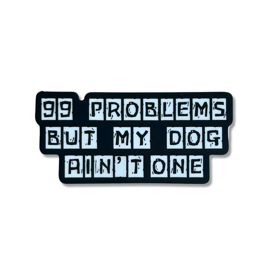dog problems sticker: black and white "distressed" look: 99 problems but my dog ain't one