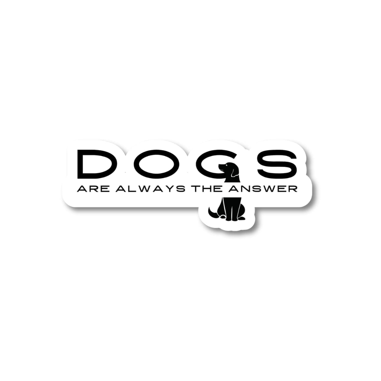 Dogs are always the answer minimalist sticker.  White background, black letters, and black dog in the "G"