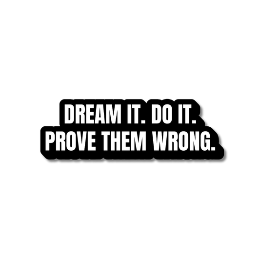 Motivational prove them wrong sticker with bold black and white text reading “Dream It. Do It. Prove Them Wrong.” on a white background.