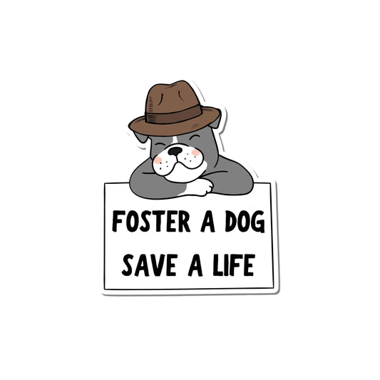 foster dog sticker: illustrated pit bull wearing a fedora leaning over a white sign that says "foster a dog, save a life"