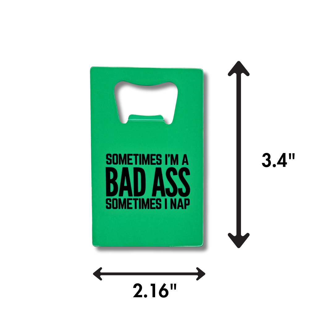 dimensions for: funny green stainless steel credit card-sized bottle opener with the text “Sometimes I’m a Badass. Sometimes I Nap.” 