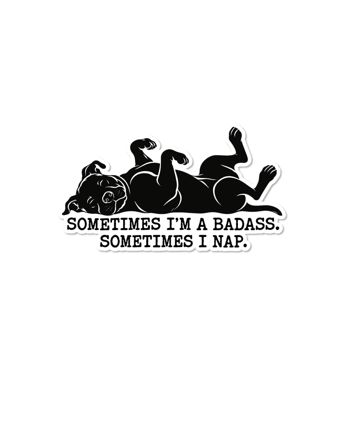 Funny bully breed sticker: black pit bull silhouette napping belly up with text Sometimes I'm a Badass. Sometimes I Nap.