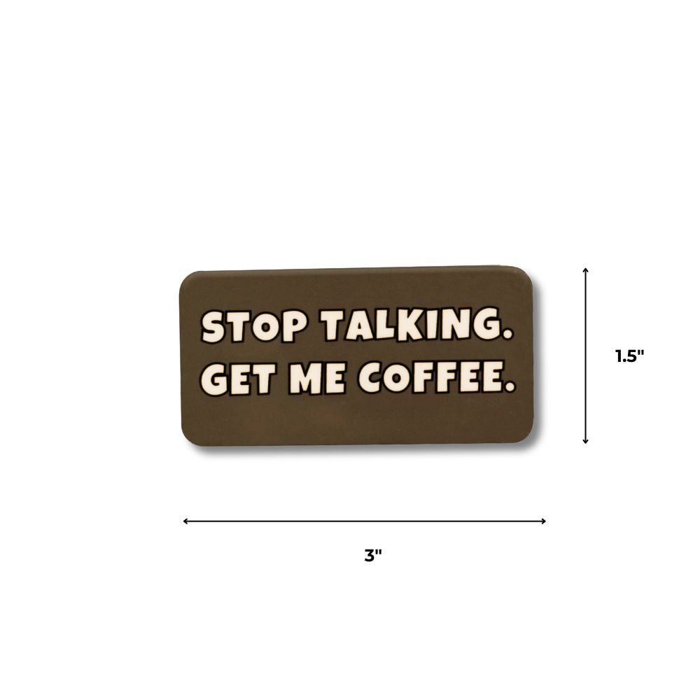 Funny brown coffee lover magnet with size shown (1.5" x 3"):  "Stop Talking. Get me coffee."