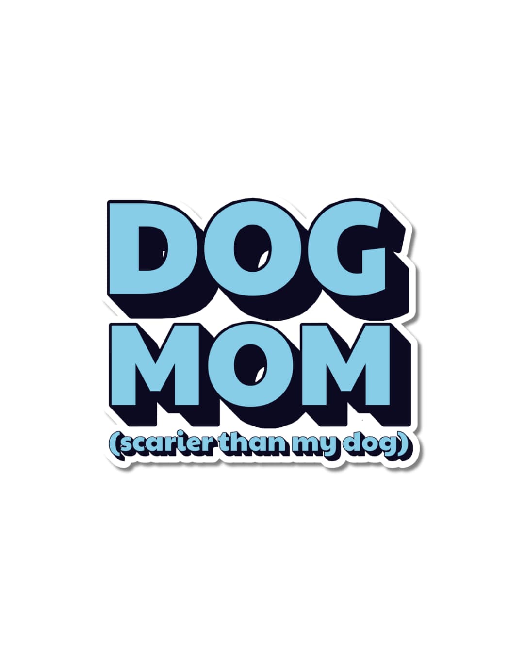 Funny dog mom water bottle sticker with bold blue bubble letters reading "Dog Mom (Scarier Than My Dog)" on a white kiss-cut background.