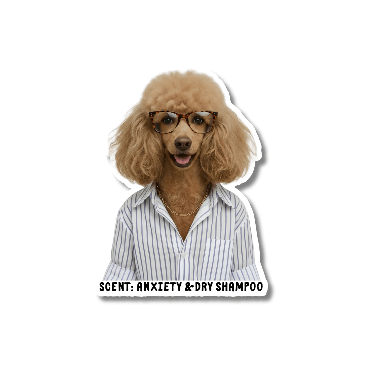 Funny office dog sticker: dog wearing button up striped shirt & glasses.  Text 'Scent: Anxiety & Dry Shampoo' on a white background.