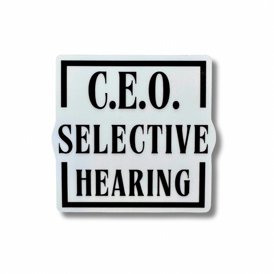 minimalist black and white square funny sticker with simple font: CEO of selective hearing