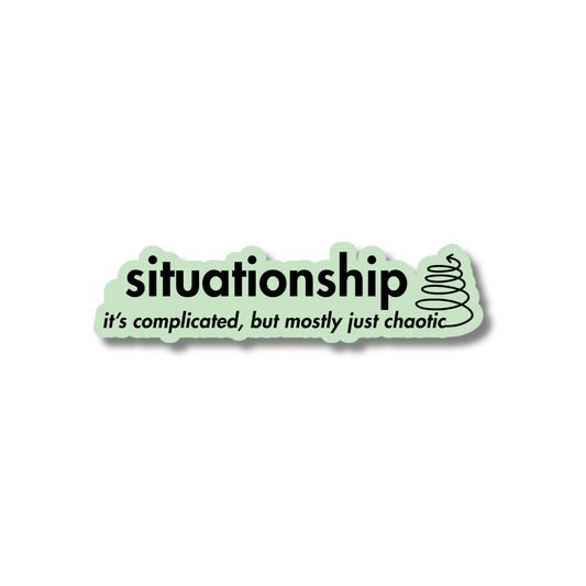Mint green sticker in shape of the letters. Text: SITUATIONSHIP: it’s complicated, but mostly chaotic (line art swirl on far right)