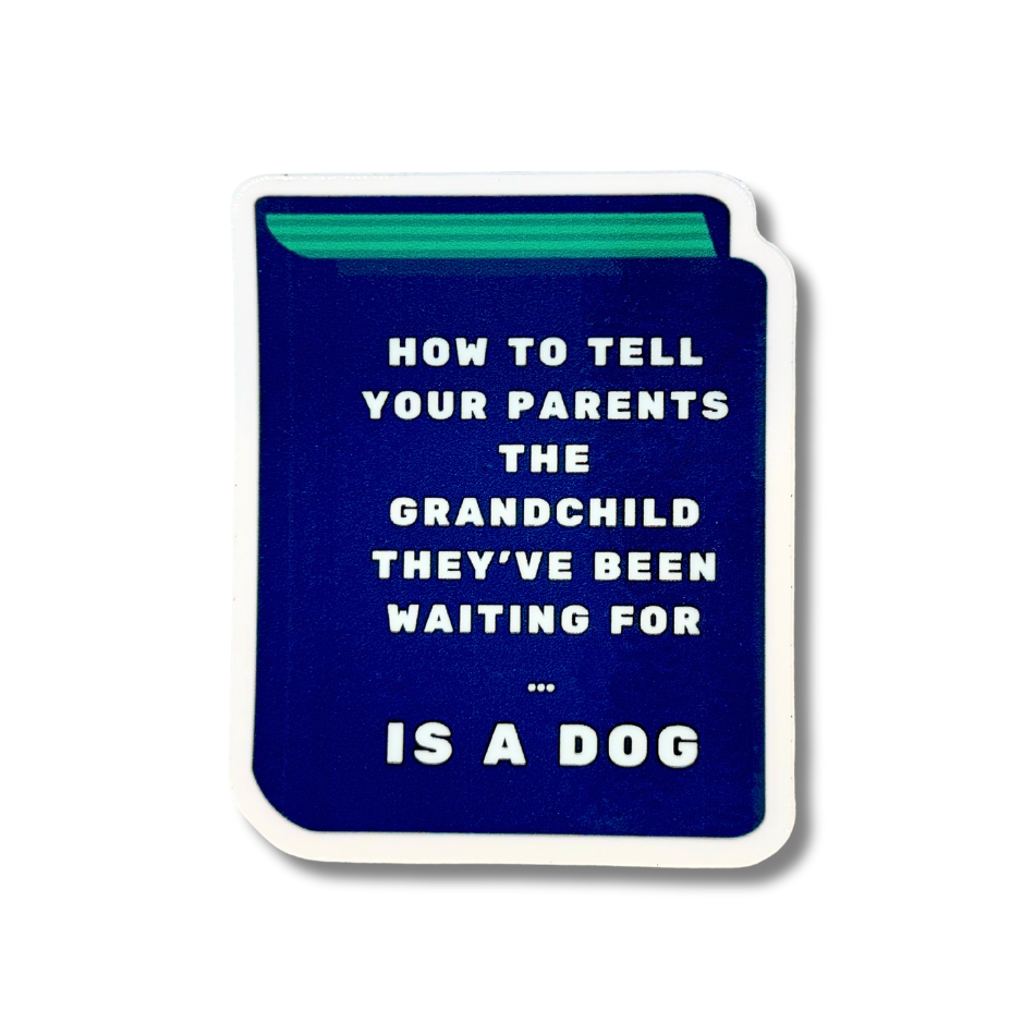 funny dog mom sticker shaped like a book (blue and green): How to tell your parents the grandchild they've been waiting for is a dog.