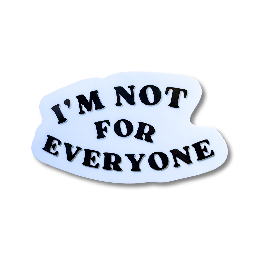 "I'm not for everyone" vinyl sticker white background and simple black text