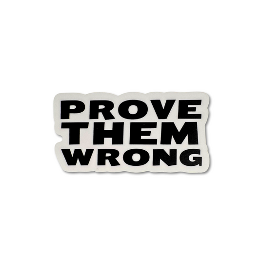 Black and white vinyl sticker with bold text that reads “Prove Them Wrong” in all caps. Durable and waterproof.