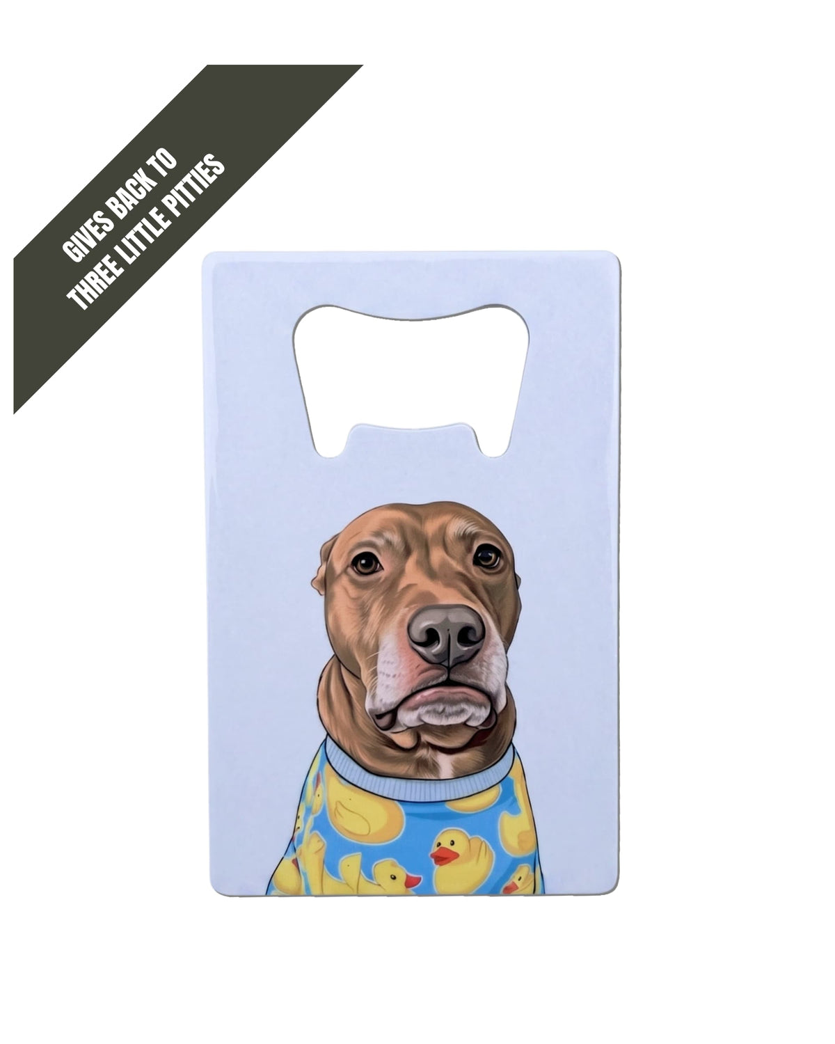 Opie Wallet Bottle Opener, white stainless steel flat bottle opener featuring Opie the pit bull in rubber duck pajamas on light gray background. Charcoal grey corner banner reads "GIVES BACKS to Three Little Pitties" in white font.