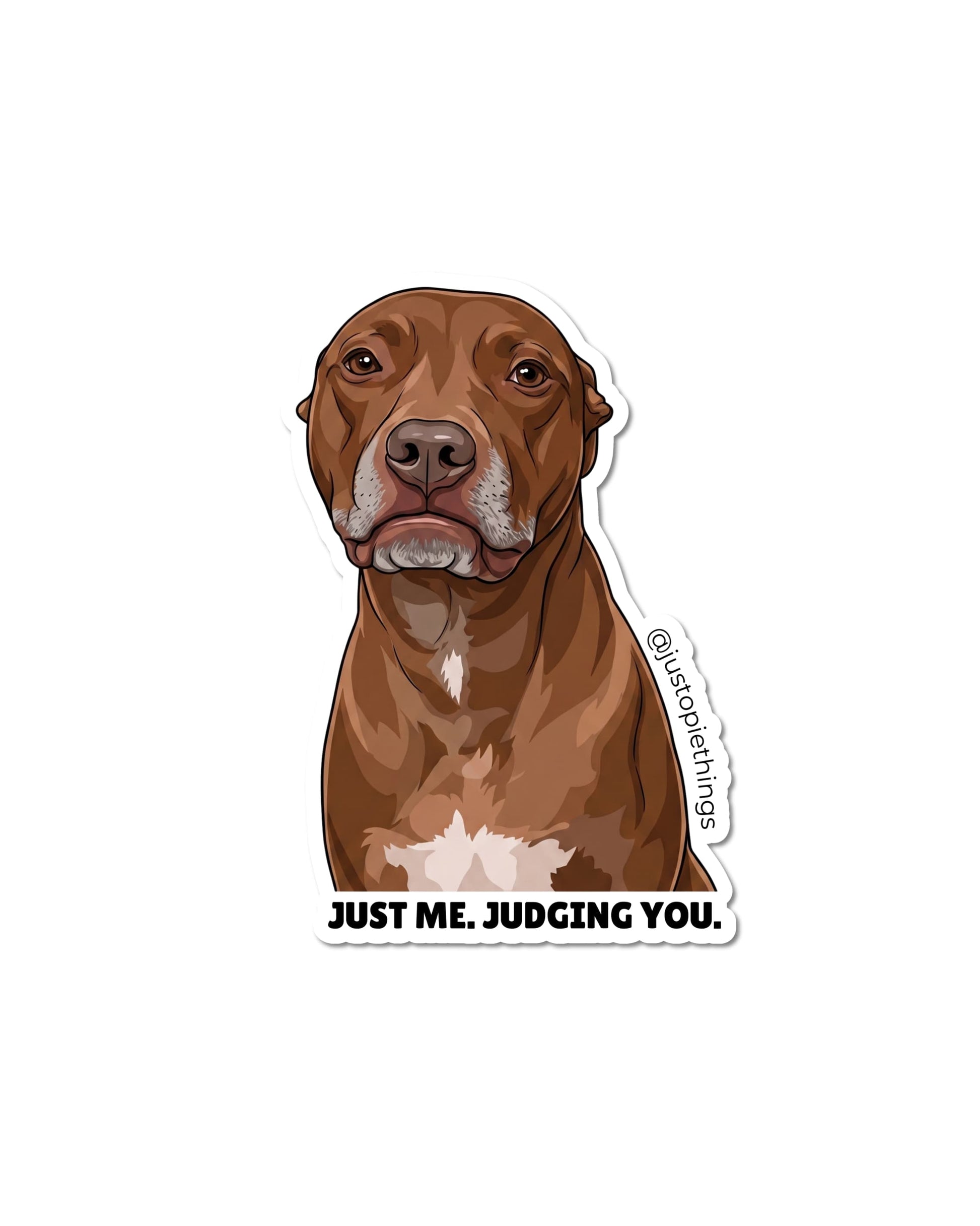 Opie judging you sticker, die-cut vinyl portrait of a brown pit bull with text Just Me Judging You on white background