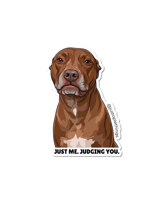Opie judging you sticker, die-cut vinyl portrait of a brown pit bull with text Just Me Judging You on white background