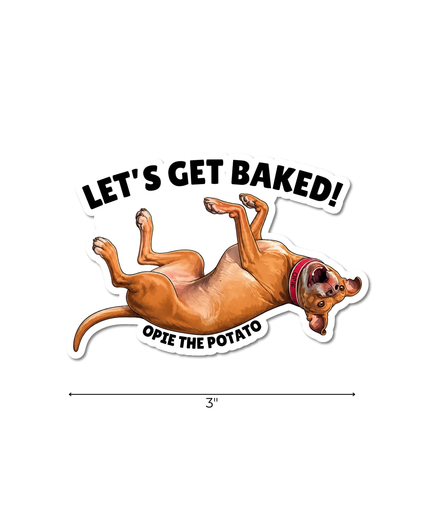 double arrow with 3" label under: Opie Lets Get Baked sticker, kiss-cut vinyl sticker showing Opie the Potato on his back with paws up and Let's Get Baked text