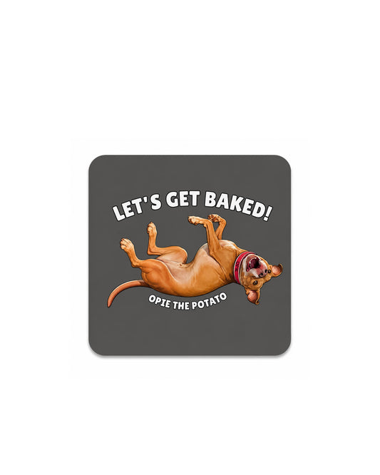 Opie Magnet Lets Get Baked, square rounded corner magnet with Opie the Potato flopped on his back on dark grey background with Lets Get Baked text