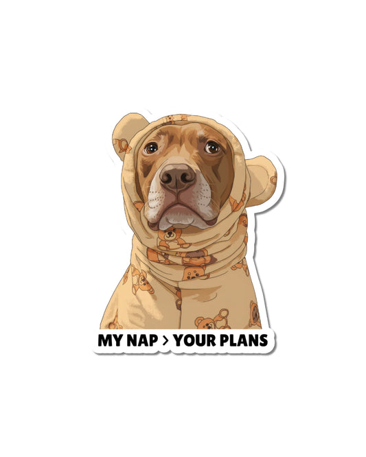 Opie nap sticker: showing illustration of red-brown pit bull in teddy bear pajamas kiss-cut sticker by Sly Dawg Studio. Caption at bottom: My nap > your plans