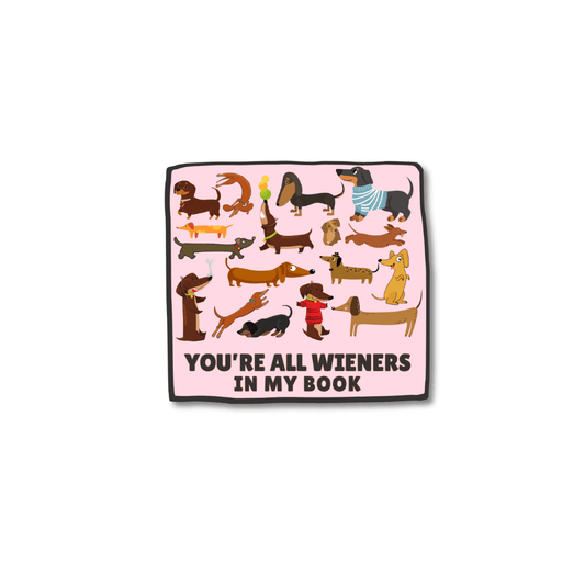 dachshund humor sticker: numerous cartoon doxie dogs against pink background and caption "you're all wieners in my book"