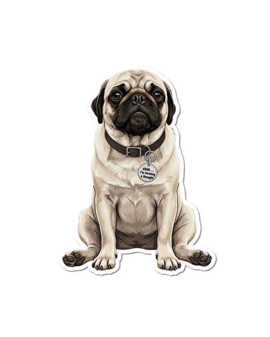 Main image: Pug humor sticker featuring a seated fawn and cream Pug with black ears and muzzle, wearing a dark brown collar with a round silver charm reading “Shhh... I’m forming a thought,” outlined in white on a white background.