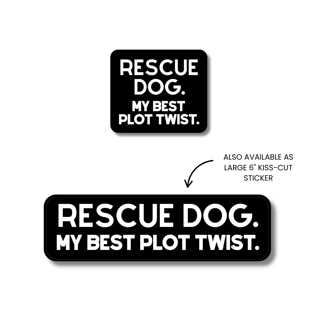 Two sizes of the same sticker with text 'RESCUE DOG. MY BEST PLOT TWIST.'  black background with white text.