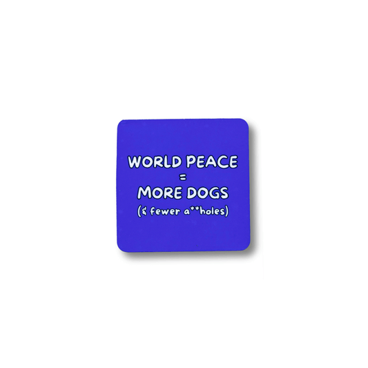 Purple square magnet with text 'WORLD PEACE = MORE DOGS (fewer a**holes)' on a white background