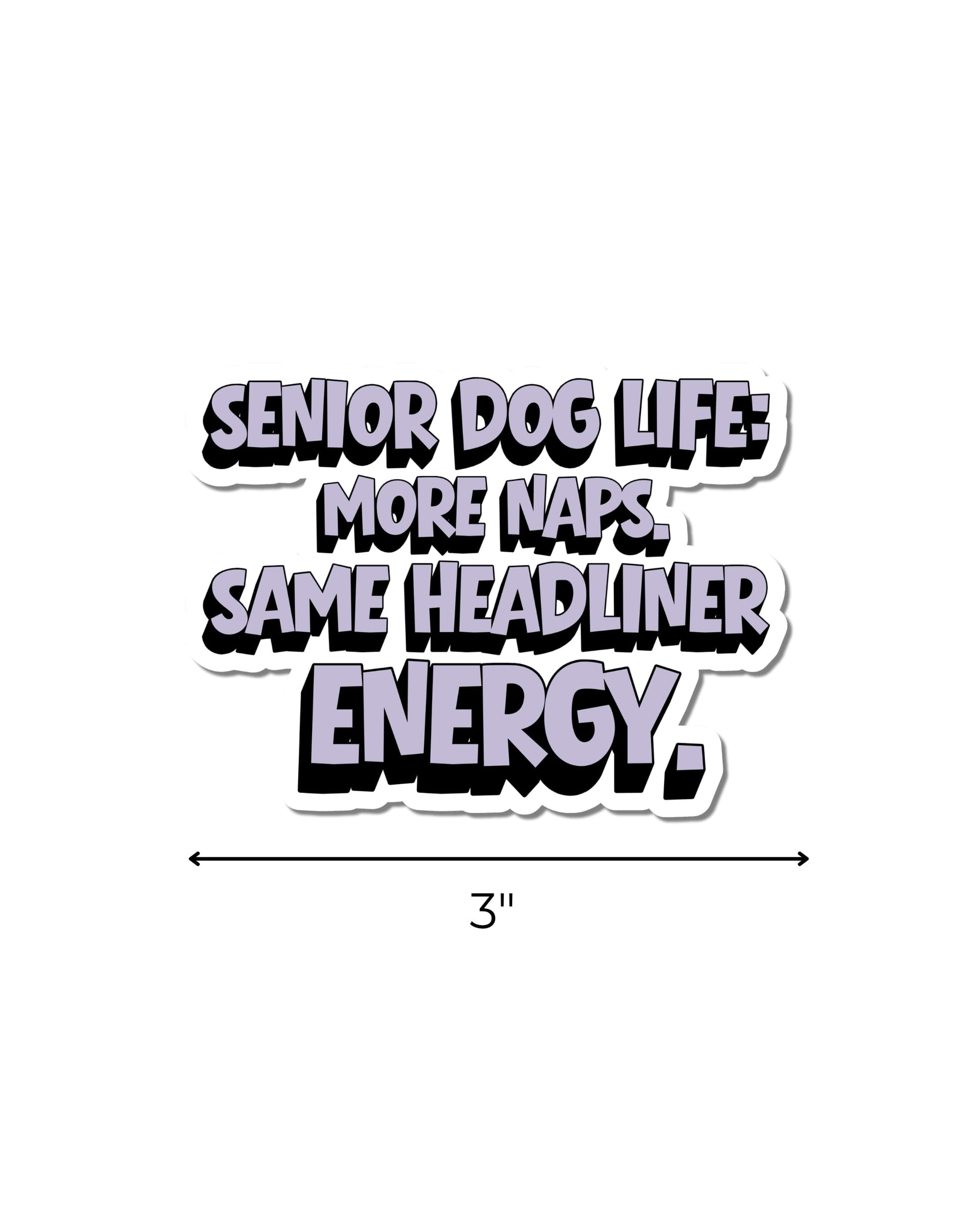Senior dog life sticker with a horizontal arrow showing that the waterproof kiss-cut decal measures 3 inches wide.