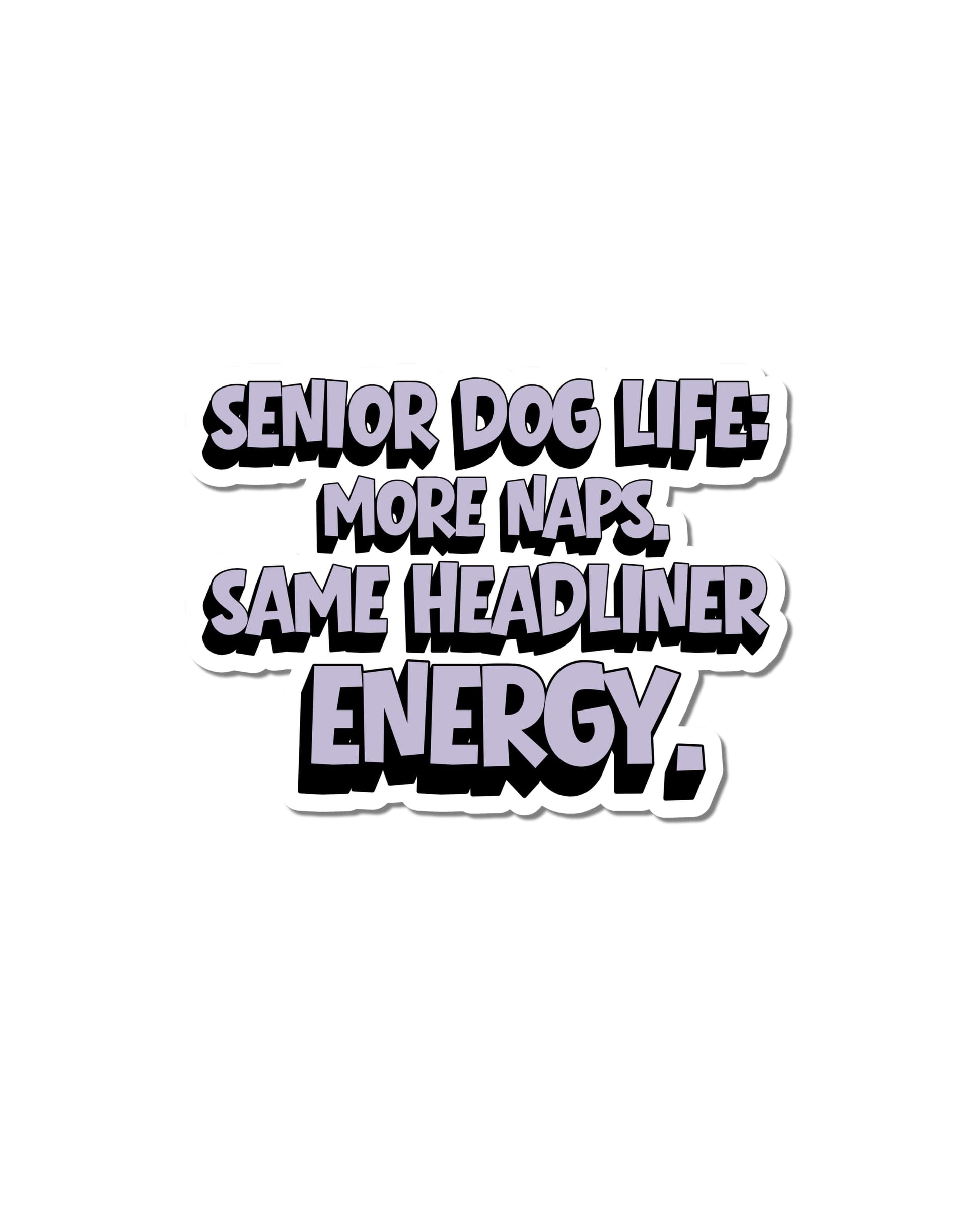 Senior dog life sticker with lavender and black lettering reading 'Senior Dog Life: More Naps. Same Headliner Energy