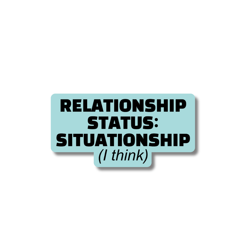 Light blue situationship sticker with black text: relationship status: situationship (I think)