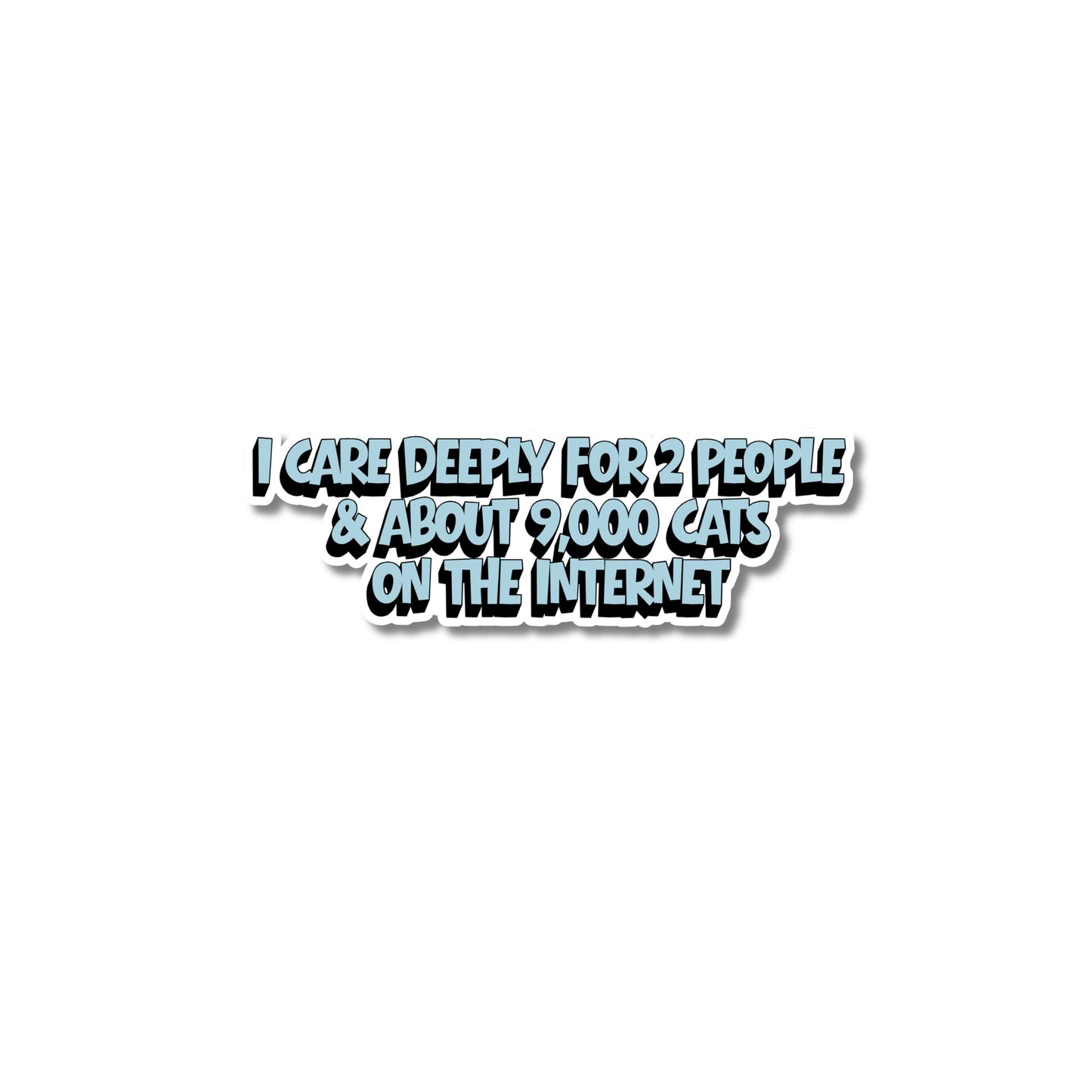 Kiss-cut vinyl sticker for cat lovers with text "I care deeply for 2 people & about 9,000 cats on the internet" in a retro blue font, the ultimate funny cat sticker for introverts who love internet memes.