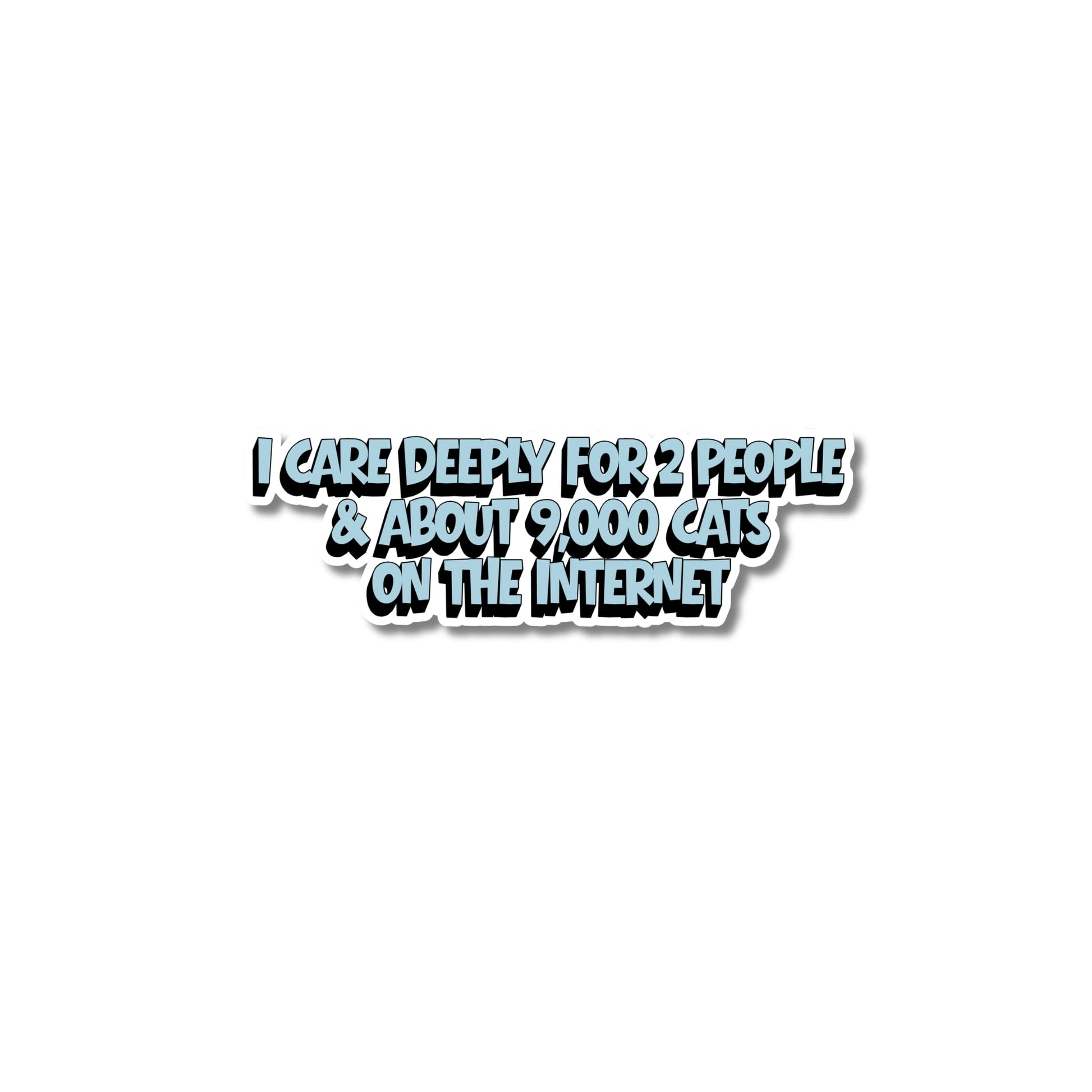 Kiss-cut vinyl sticker for cat lovers with text "I care deeply for 2 people & about 9,000 cats on the internet" in a retro blue font, the ultimate funny cat sticker for introverts who love internet memes.