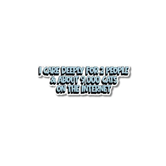 Kiss-cut vinyl sticker for cat lovers with text "I care deeply for 2 people & about 9,000 cats on the internet" in a retro blue font, the ultimate funny cat sticker for introverts who love internet memes.