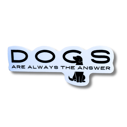 Dogs Are Always the Answer Sticker | Minimalist Dog Lover Decal