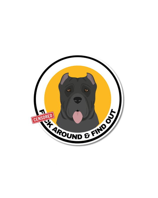  Round sweary Cane Corso sticker on white background, black Cane Corso portrait on yellow background, F Around and Find Out with CENSORED stamp, glossy die-cut vinyl