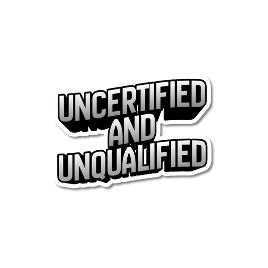 A "Uncertified & Unqualified" matte vinyl sticker, categorized as sarcastic imposter syndrome laptop decals, featuring bold black text on a white background.